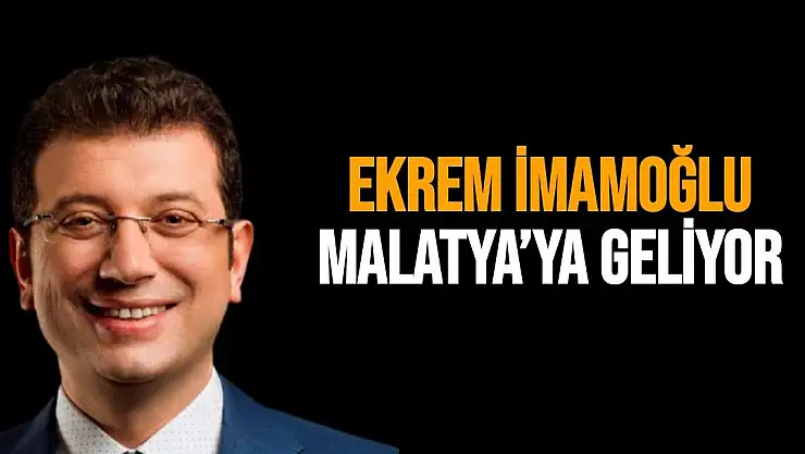 Ekrem İmamoğlu Malatya´ya geliyor