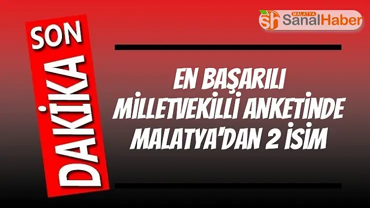 En Başarılı Milletvekilli Anketinde Malatya'dan 2 isim