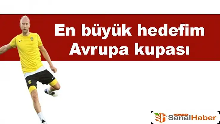 En büyük hedefim Avrupa kupası