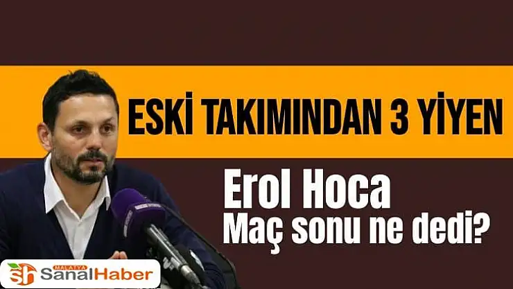 Eski takımından 3 yiyen Erol Hoca ne dedi?