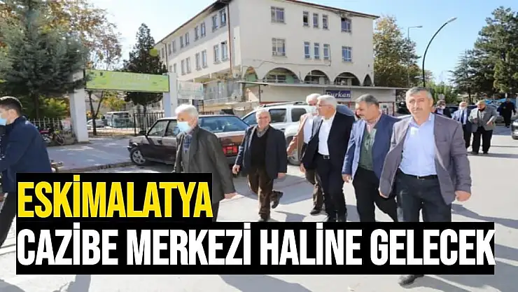 Eskimalatya cazibe merkezi haline gelecek