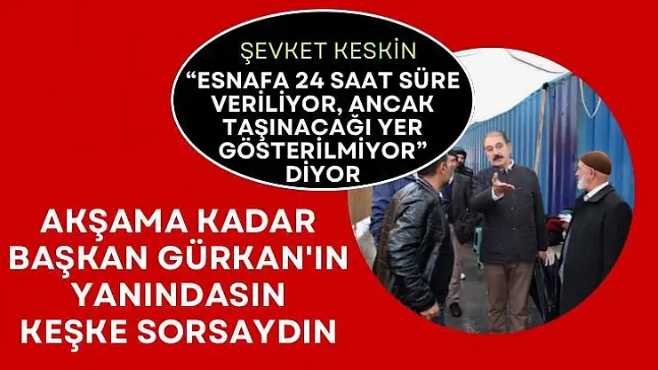 Esnafa 24 saat süre veriliyor, ancak taşınacağı yer gösterilmiyor