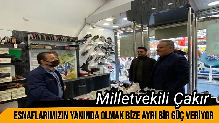 Esnaflarımızın yanında olmak bize ayrı bir güç veriyor