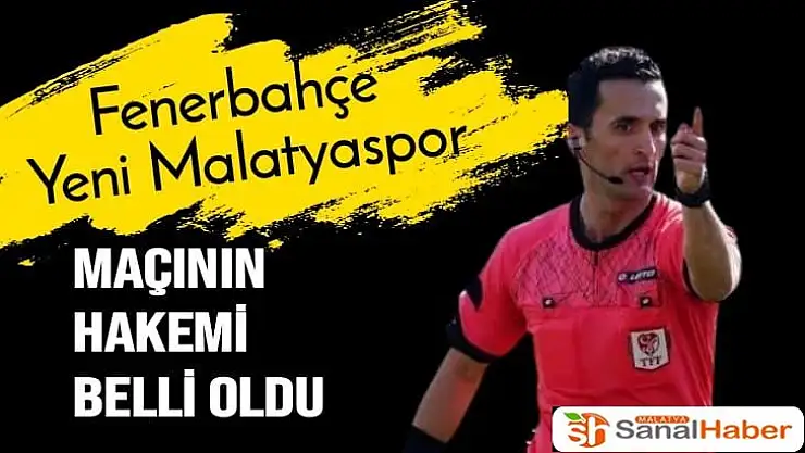 Fenerbahçe  Yeni Malatyaspor maçının hakemi belli oldu