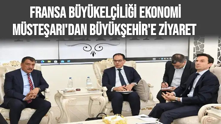 Fransa Büyükelçiliği Ekonomi Müsteşarı'dan büyükşehir'e ziyaret 
