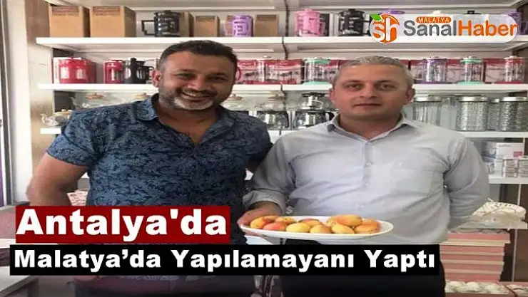 Antalya'da Malatya'da Yapılamayanı Yaptı