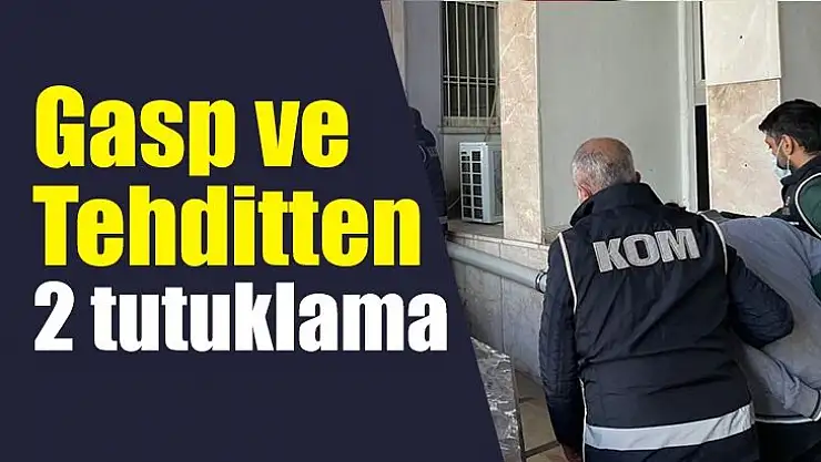 Gasp ve tehditten 2 tutuklama