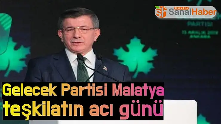 Gelecek Partisi Malatya teşkilatın acı günü