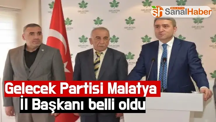 Gelecek Partisinin Malatya il başkanı belli oldu