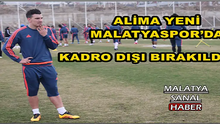 YENİ MALATYASPOR´DA  KADRO DIŞI BIRAKILDI