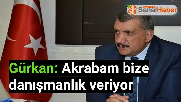 Gürkan Akrabam bize danışmanlık veriyor