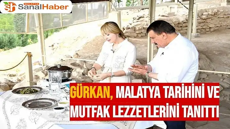 Gürkan, Malatya tarihini ve mutfak lezzetlerini tanıttı