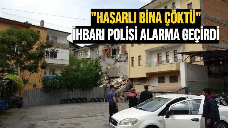 Hasarlı bina çöktü ihbarı polisi alarma geçirdi