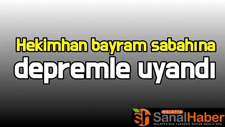 Hekimhan bayram sabahına depremle uyandı