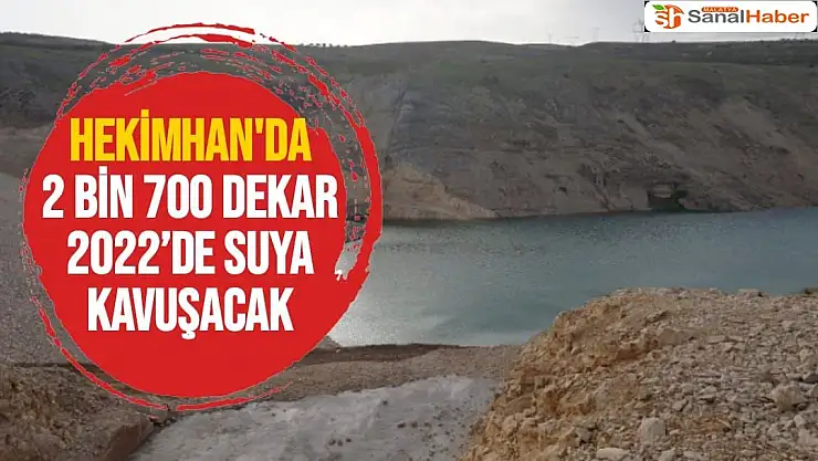 Hekimhan´da 2 bin 700 dekar 2022´de suya kavuşacak
