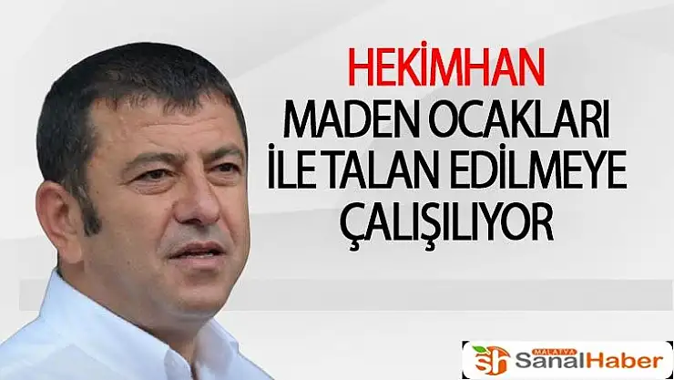 Hekimhan Maden Ocakları ile Talan Edilmeye Çalışılıyor.