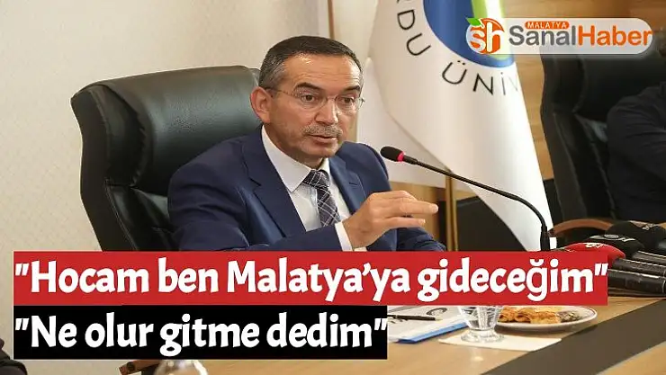 Hocam ben Malatya´ya gideceğim