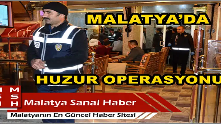 MALATYA KANALBOYU'NDA HUZUR OPERASYONU