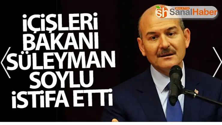İçişleri Bakanı Soylu istifa etti