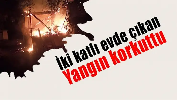 İki katlı evde çıkan yangın korkuttu