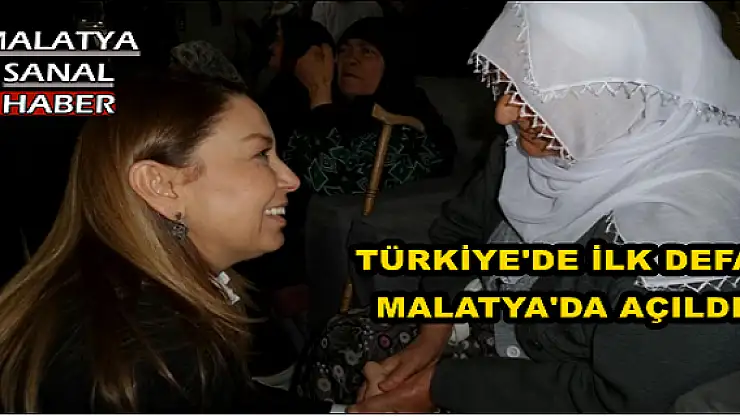 TÜRKİYE'DE İLK DEFA MALATYA'DA AÇILDI