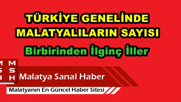 Türkiye Genelinde Malatyalıların Sayısı