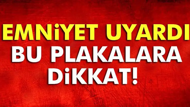 BU PLAKALARA DİKKAT!