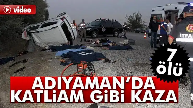 Adıyaman'da Katliam gibi kaza