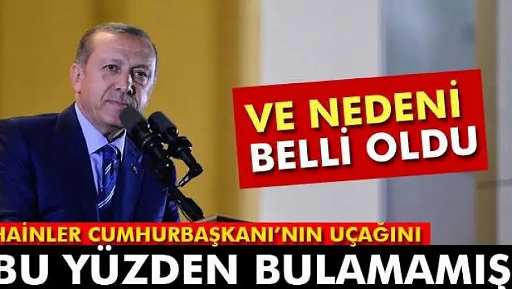 Hainlerin, Cumhurbaşkanı´nın uçağını bulamamalarının sebebi belli oldu