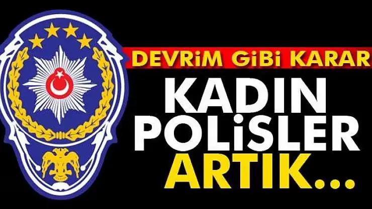 Devrim gibi karar, Kadın Polisler Artık...
