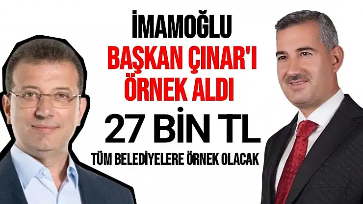 İmamoğlu Başkan Çınar'ı örnek aldı