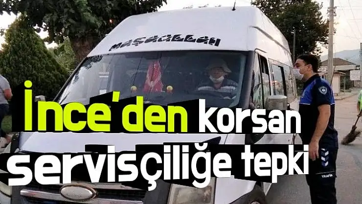 İnce´den korsan servisçiliğe tepki