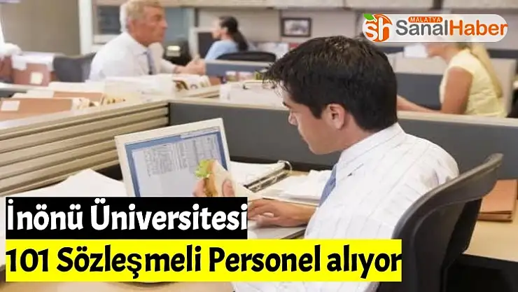 İnönü Üniversitesi 101 Sözleşmeli Personel alıyor