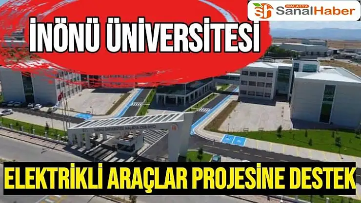 İnönü Üniversitesi Elektrikli Araçlar projesine destek