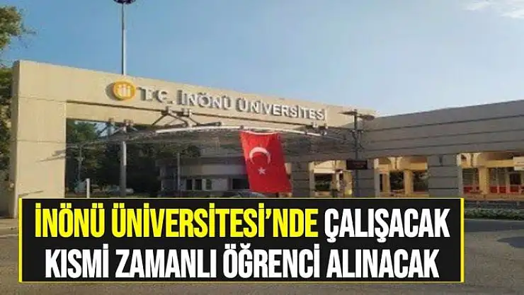 İnönü Üniversitesi´nde çalışacak kısmi zamanlı öğrenci alınacak