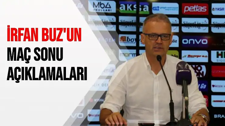 İrfan Buz'un Maç Sonu Açıklamaları