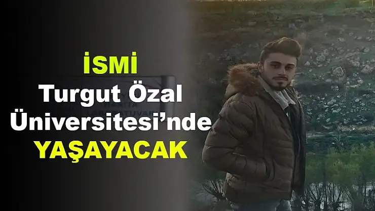 İsmi Turgut Özal Üniversitesi´nde Yaşayacak