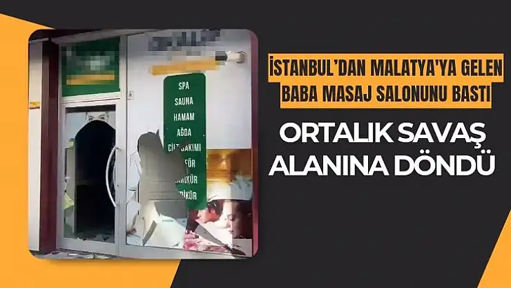 İstanbul´dan Malatya'ya gelen baba masaj salonunu bastı