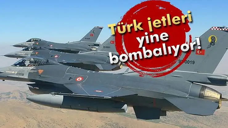 Türk jetleri yine bombalıyor