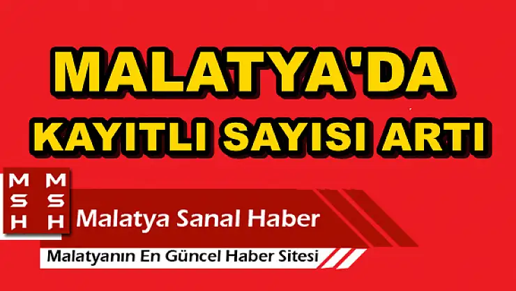 MALATYA´DA  KAYITLI  SAYISI ARTI