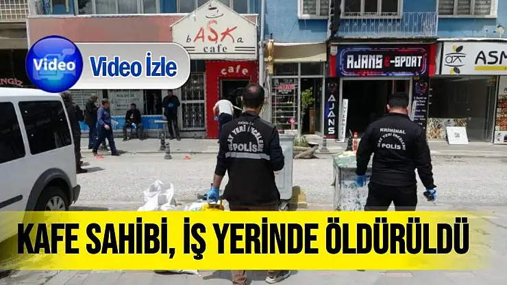 Kafe sahibi, iş yerinde öldürüldü