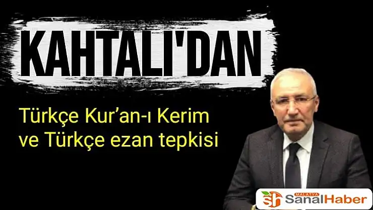 Kahtalı'dan Türkçe Kur´an-ı Kerim ve Türkçe ezan tepkisi