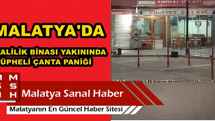 MALATYA'DA VALİLİK BİNASI YAKININDA ŞÜPHELİ ÇANTA PANİĞİ