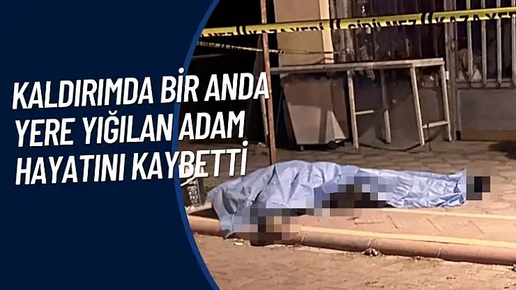 Kaldırımda bir anda yere yığılan adam hayatını kaybetti