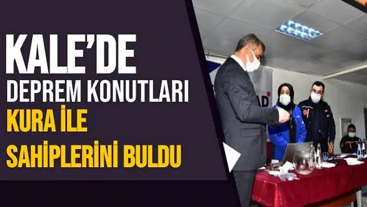 Kale´de deprem konutları kura ile sahiplerini buldu