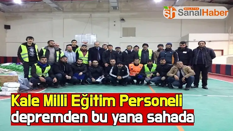 Kale Milli Eğitim Personeli depremden bu yana sahada
