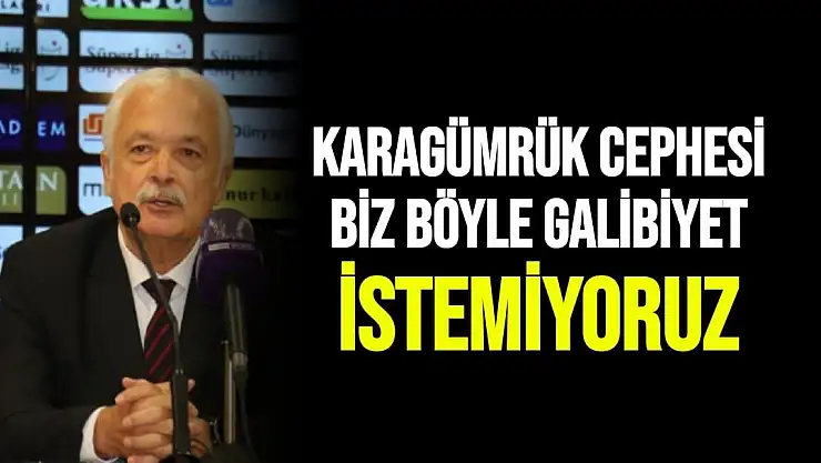 Karagümrük Cephesi Biz böyle galibiyet istemiyoruz