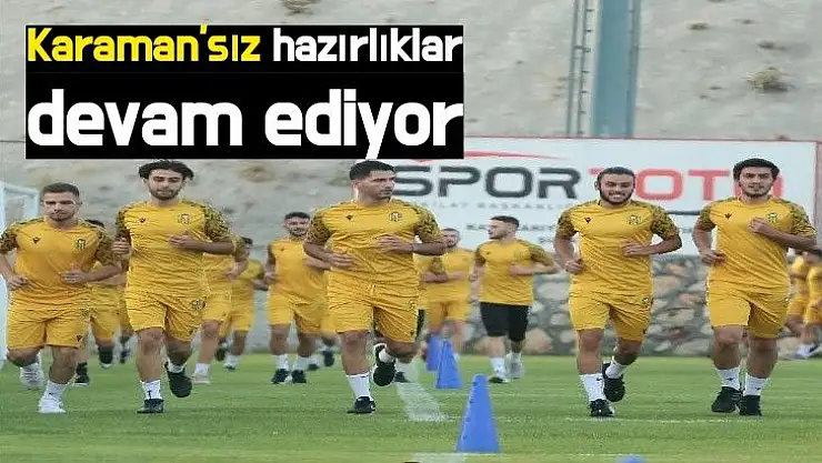Karaman'sız hazırlıklar devam ediyor