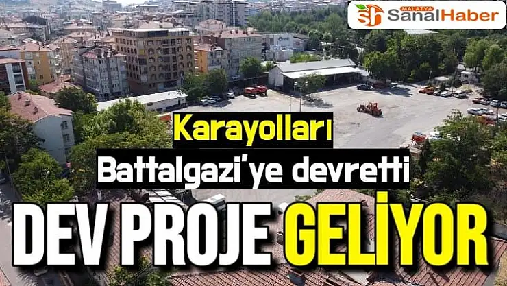 Karayolları Battalgazi´ye devretti Dev proje geliyor