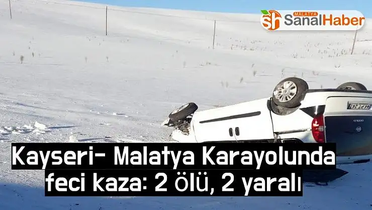 Kayseri Malatya Karayolunda feci kaza 2 ölü 2 yaralı